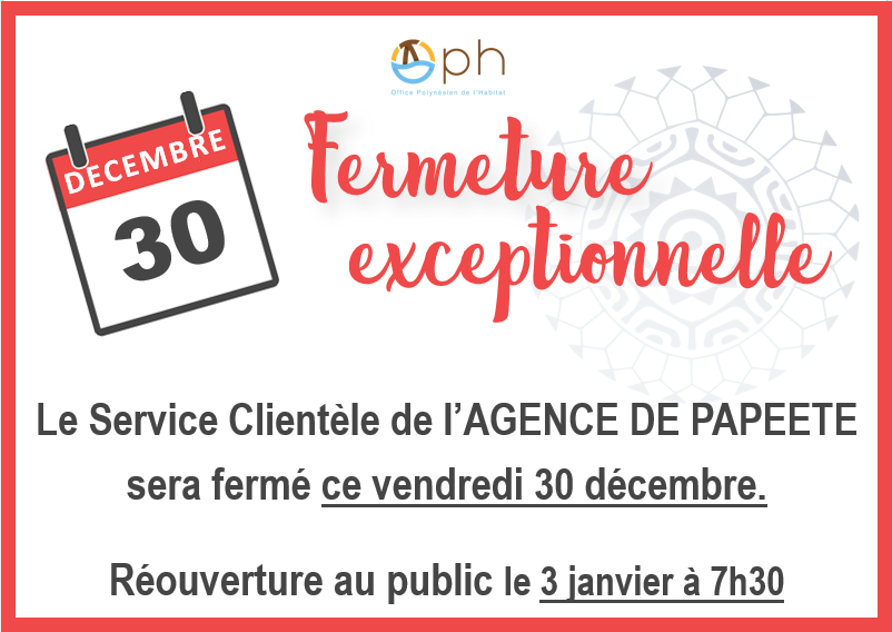 Fermeture exceptionnelle du Service clientèle de l'agence de Papeete ce 30 déc. 2022